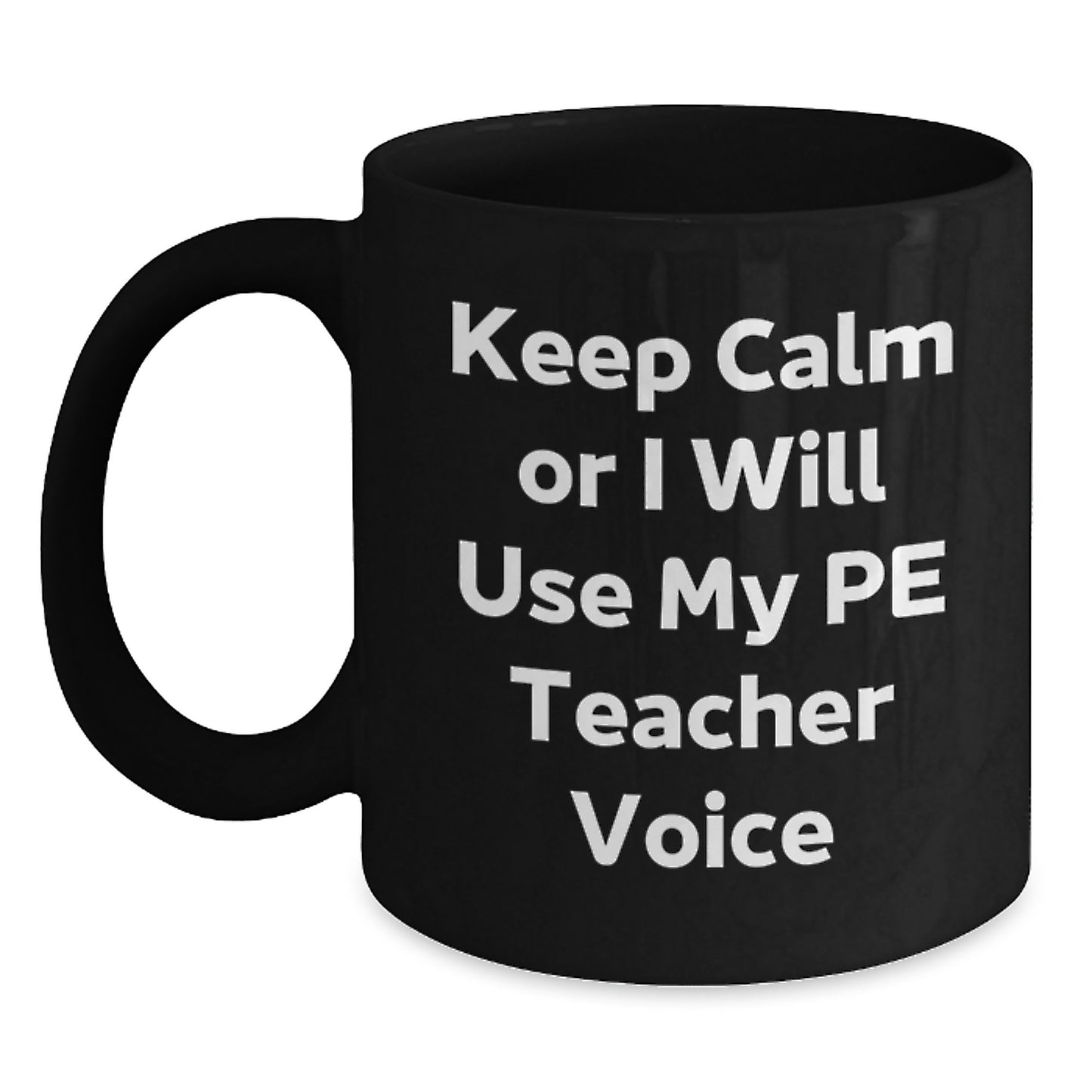 Funny PE Teacher Gifts for Men, Funny Black Coffee Mug - Keep Calm Or I Will Use My Pe Teacher Voice, Christmas Unique Gifts from Friends - Main