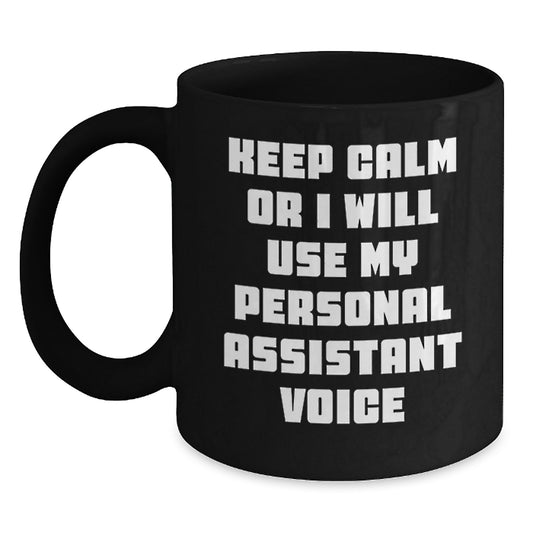 Funny Personal Assistant Gifts for Men - Black Coffee Mug, Keep Calm Or I Will Use My Personal Assistant Voice, Unique Father's Day Unique Gift from Family - Main