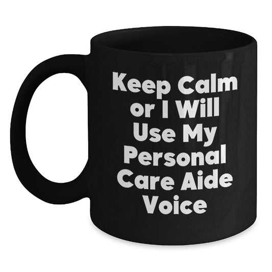 Funny Personal Care Aide Gifts from Men to Friends, Black Coffee Mugs for Graduation, Keep Calm Or I Will Use My Personal Care Aide Voice - Main