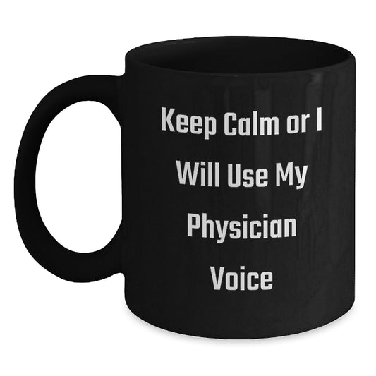 Funny Physician Gifts for Men - Keep Calm Or I Will Use My Physician Voice Black Coffee Mug for Dad, Unique Father's Day Unique Gifts from Family - Main