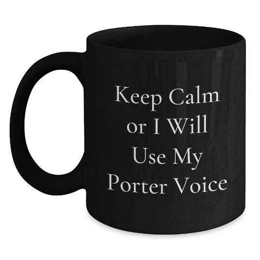 Funny Gifts from Friends for Porter, Black Coffee Mug with 'Keep Calm Or I Will Use My Porter Voice', Christmas Unique Gifts - Main