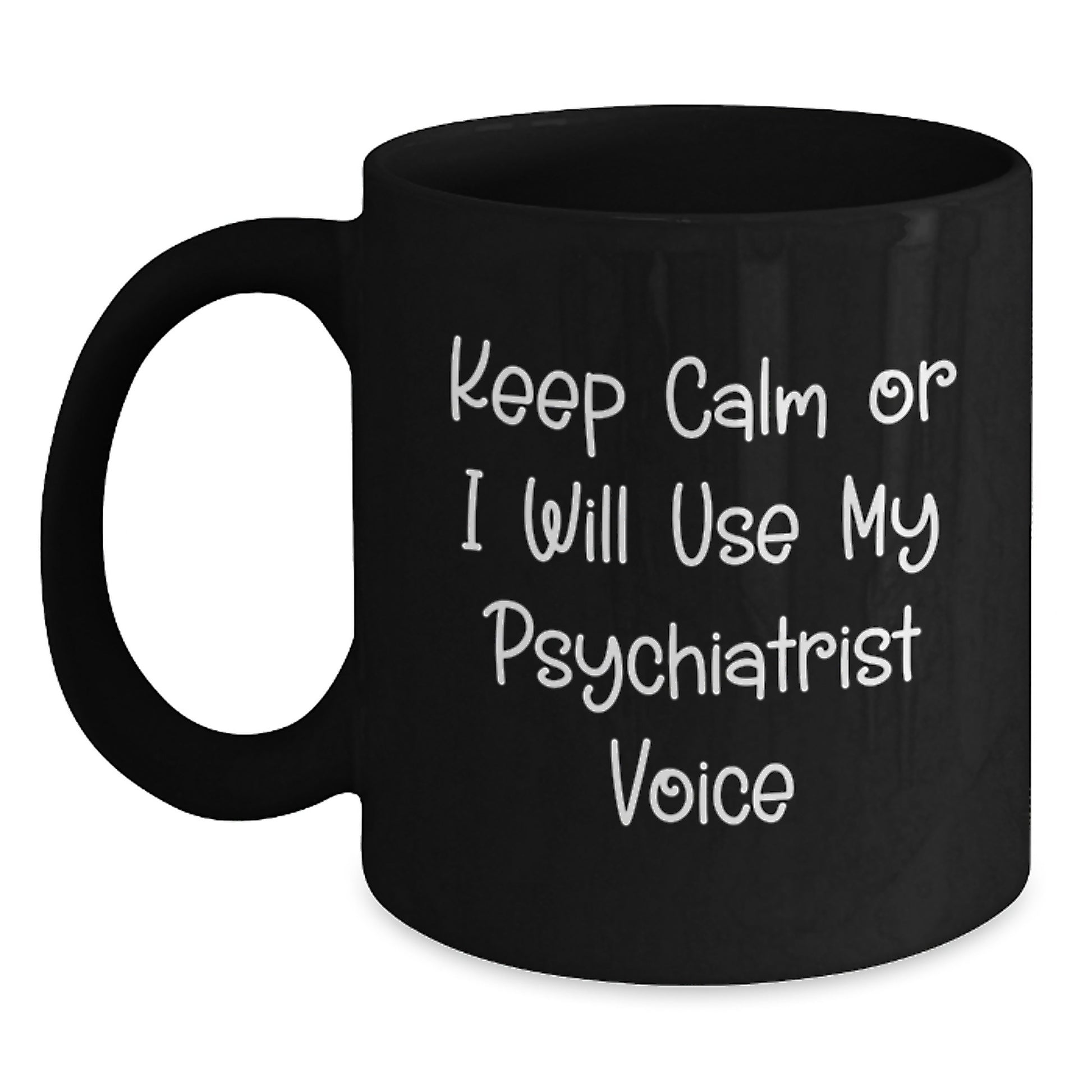 Comedy Psychiatrist Black Coffee Mugs for Friends Gifts from Men Women Family Psychiatrist - Keep Calm or I Will Use My Psychiatrist Voice - Main