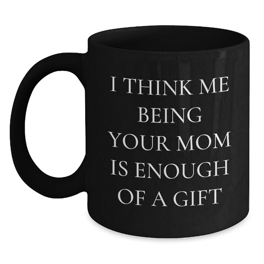 Funny Mom Gifts from Family Members, Unique Black Coffee Mug for Mom, I Think Me Being Your Mom Is Enough Of A Gift, Christmas Unique Gift Ideas - Main