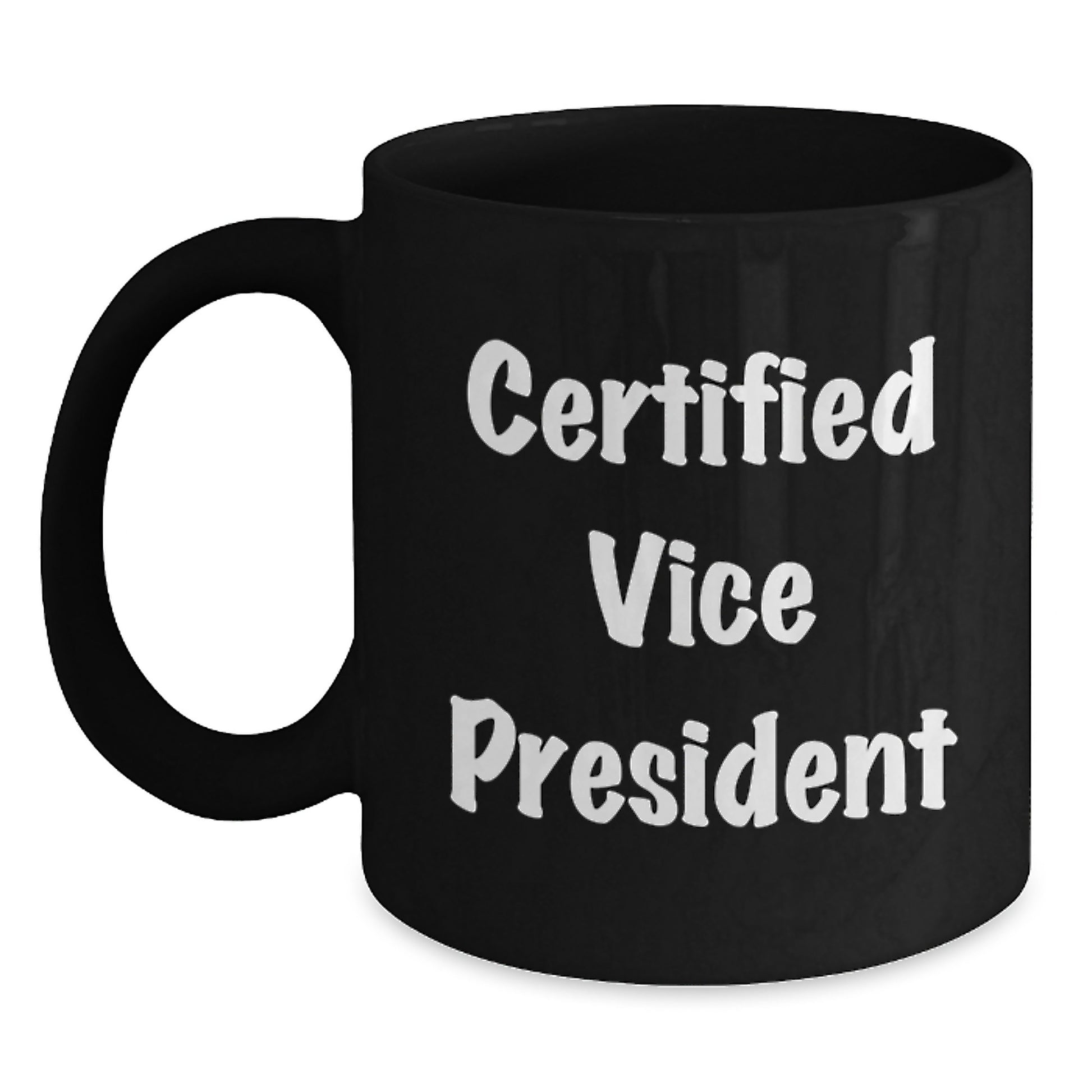 Funny Gifts from Friends, Gifts for Vice President, Christmas Unique Mugs, 'Certified Vice President' Quote, Black Coffee Mug, 11oz or 15oz Capacity - Main