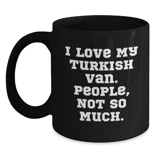 Fun Turkish Van Cat Gifts from Men to Friends - I Love My Turkish Van. People, Not So Much. Christmas Unique Mugs - Main