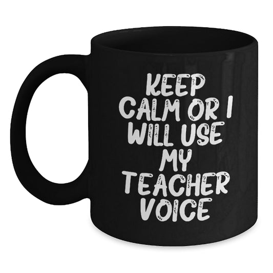 Funny Teacher Gifts from Men, Cute Christmas Unique Gifts for Teacher, Keep Calm Or I Will Use My Teacher Voice Black Coffee Mug - Main