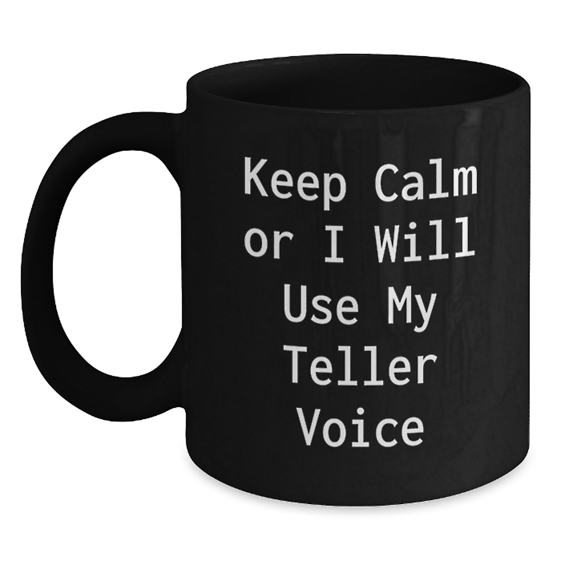 Funny Teller Voice Gifts, Keep Calm Black Coffee Mug for Graduation, Gifts from Friends for Teller Enthusiasts, 11oz or 15oz - Main