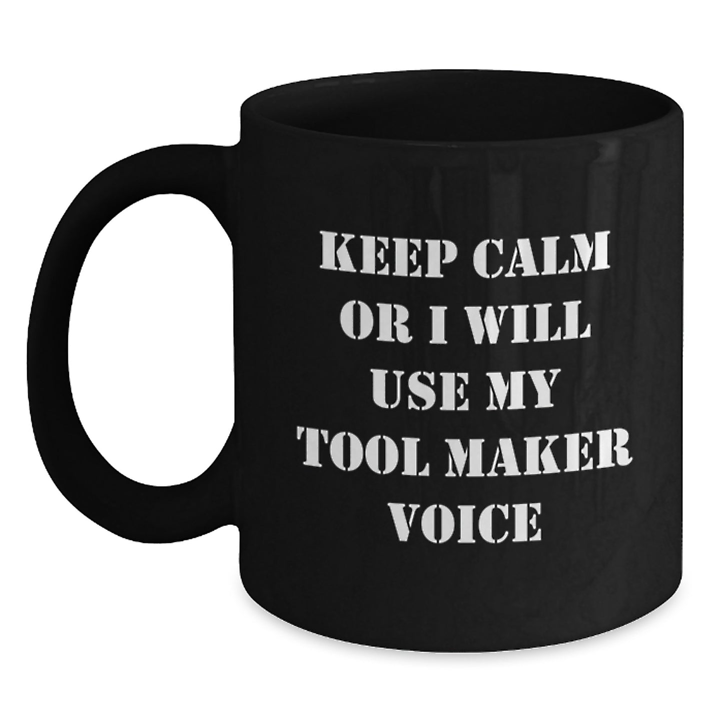 Funny Tool Maker Gifts from Men to Mother's Day Unique Gifts for Her - Keep Calm Or I Will Use My Tool Maker Voice Black Coffee Mug - Main