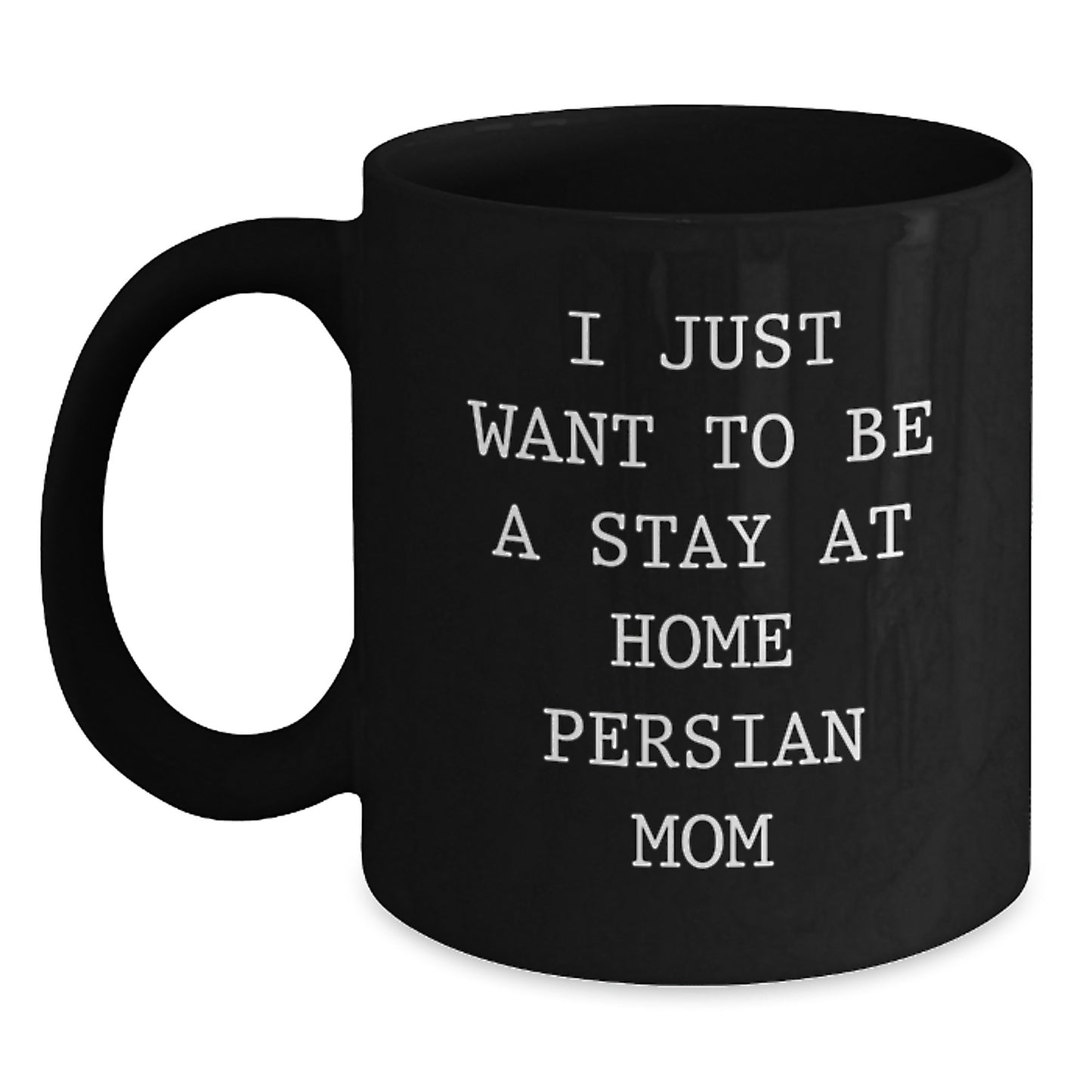 Gifts from Family for Persian Cat Lovers, I Just Want To Be A Stay At Home Persian Mom Funny Black Coffee Mug, Unique Christmas Unique Gifts for Cat Enthusiasts - Main