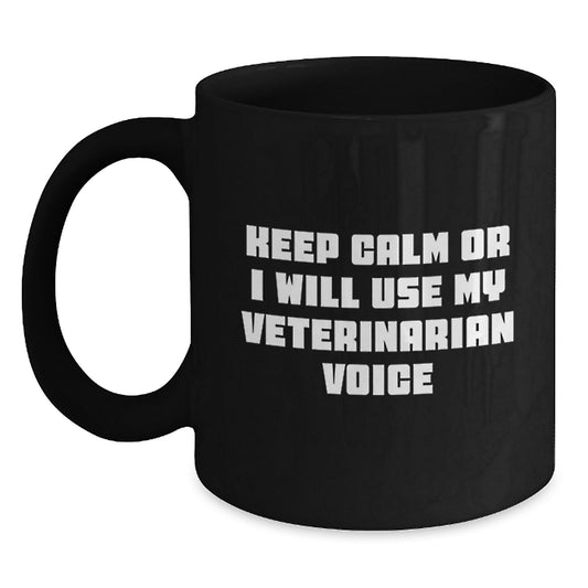 Funny Veterinarian Black Coffee Mug, Gifts from Friends or Family for the Veterinarian, Keep Calm Or I Will Use My Veterinarian Voice, Black Coffee Mug for Christmas Unique Gifts - Main