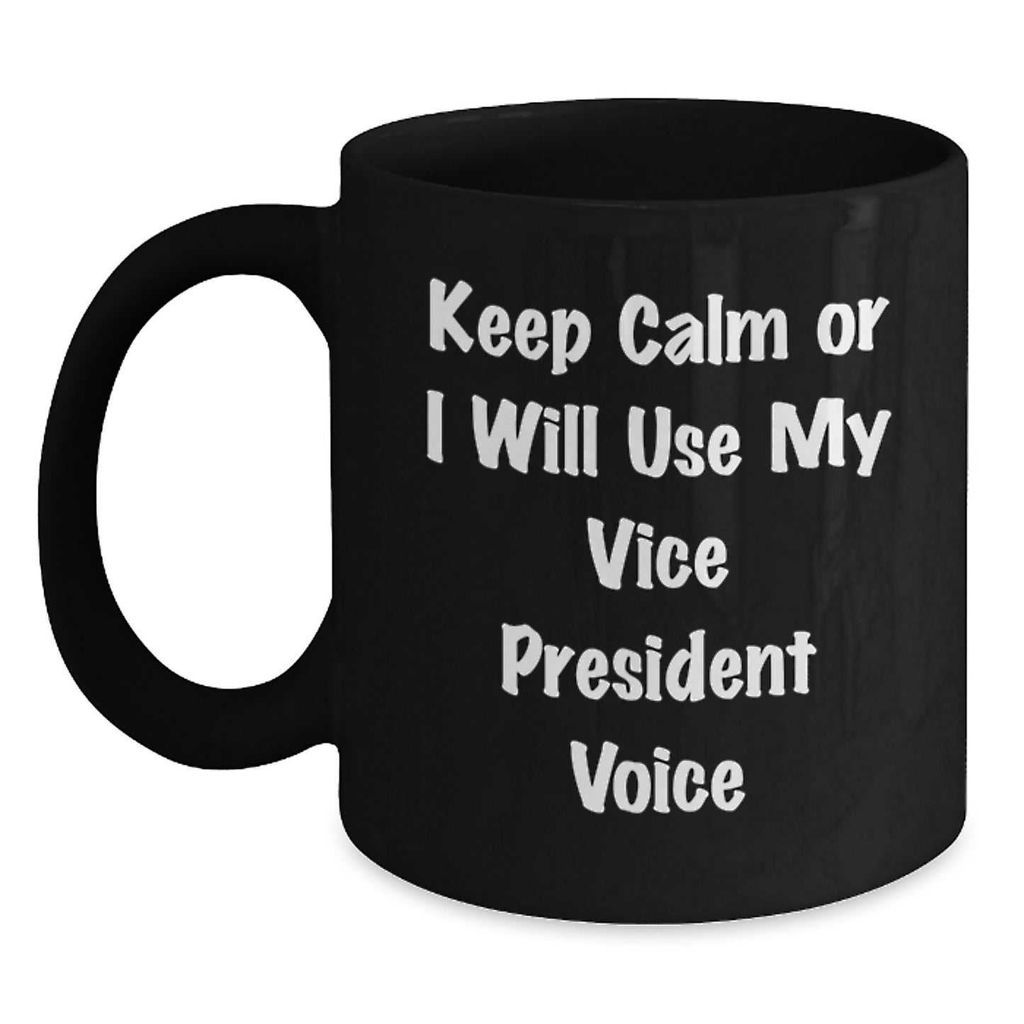 Funny Vice President Gifts for Office Christmas Unique Presents - 'Keep Calm Or I Will Use My Voice' Black Coffee Mug - Main