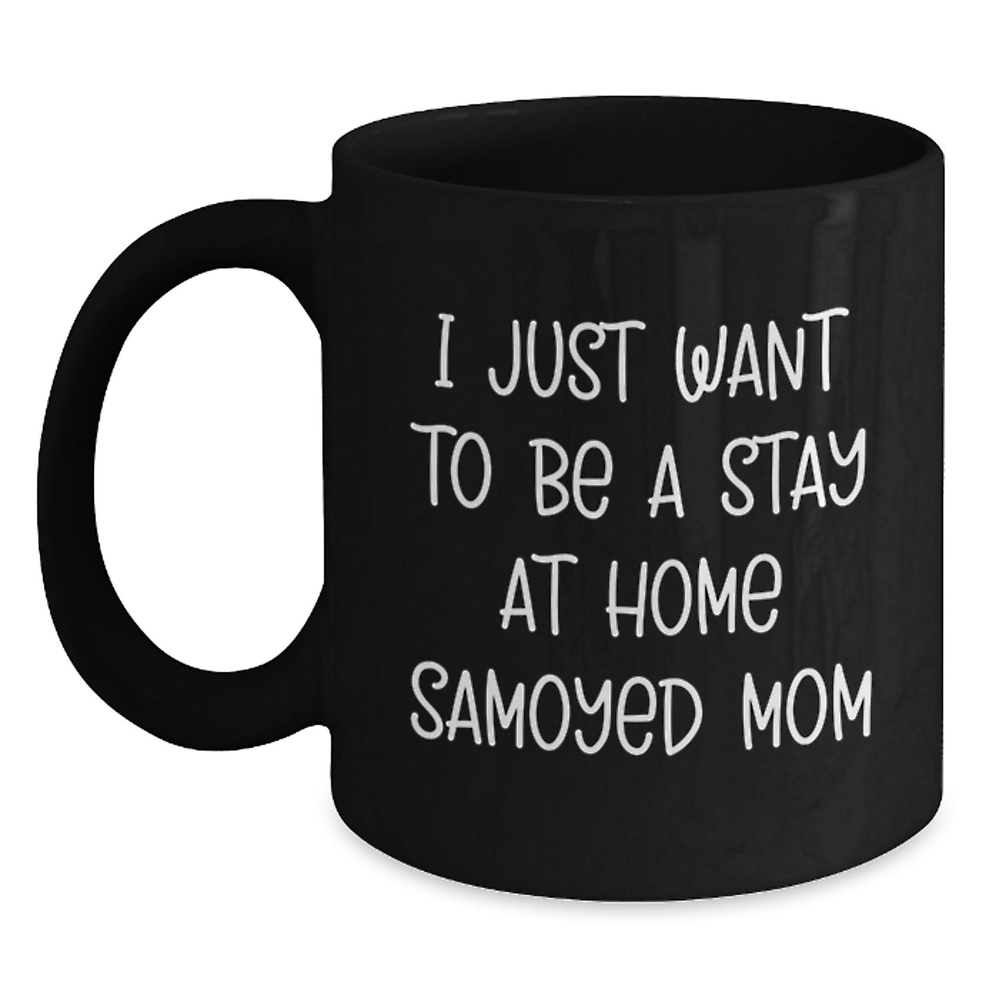 Samoyed Dog Mom Funny Gifts from Men to Women Valentine's Unique Black Coffee Mug I Just Want To Be A Stay At Home Samoyed Mom - Main