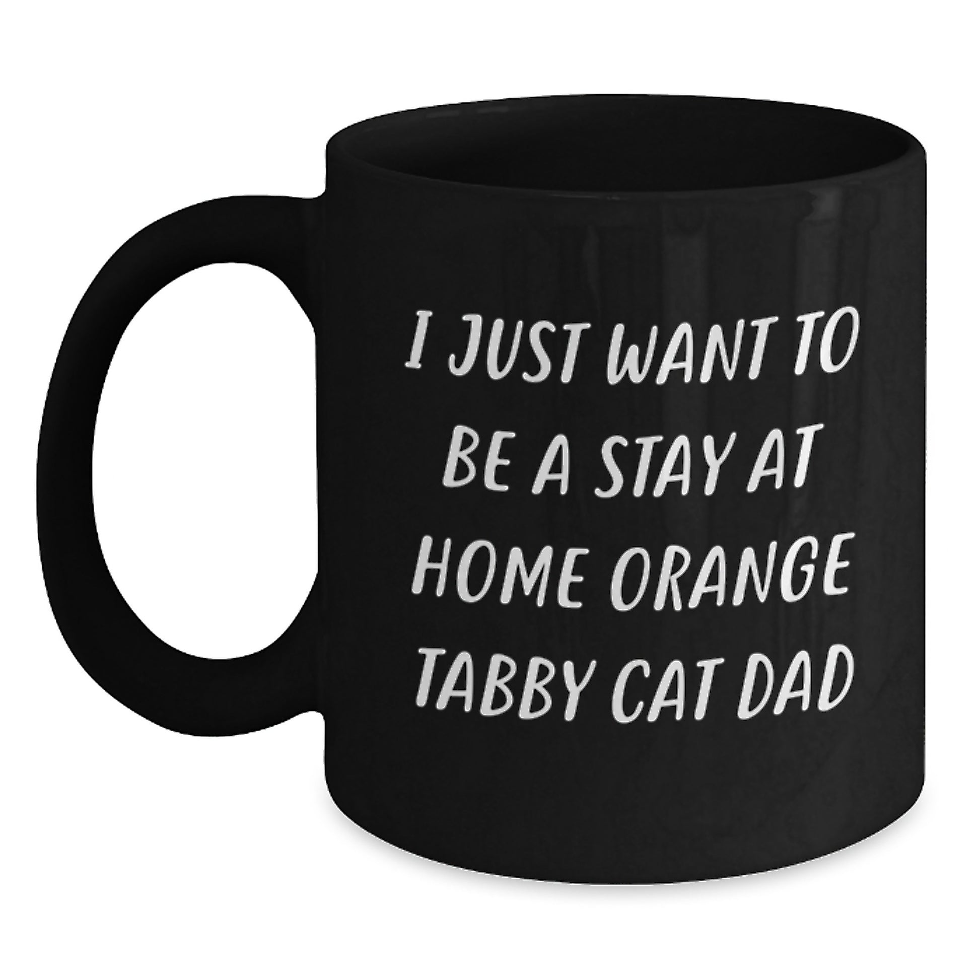 Funny Orange Tabby Cat Dad Gifts from Men to Friends for Graduation Unique Orange Tabby Cat Lovers - I Just Want To Be A Stay At Home Orange Tabby Cat Dad Black Coffee Mug - Main