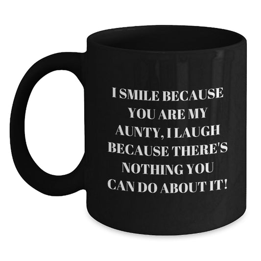 Funny Aunty Gifts from Family for Aunty - I Smile Because You Are My Aunty, I Laugh Because There's Nothing You Can Do About It! Black Coffee Mug, Gift for Aunties - Main