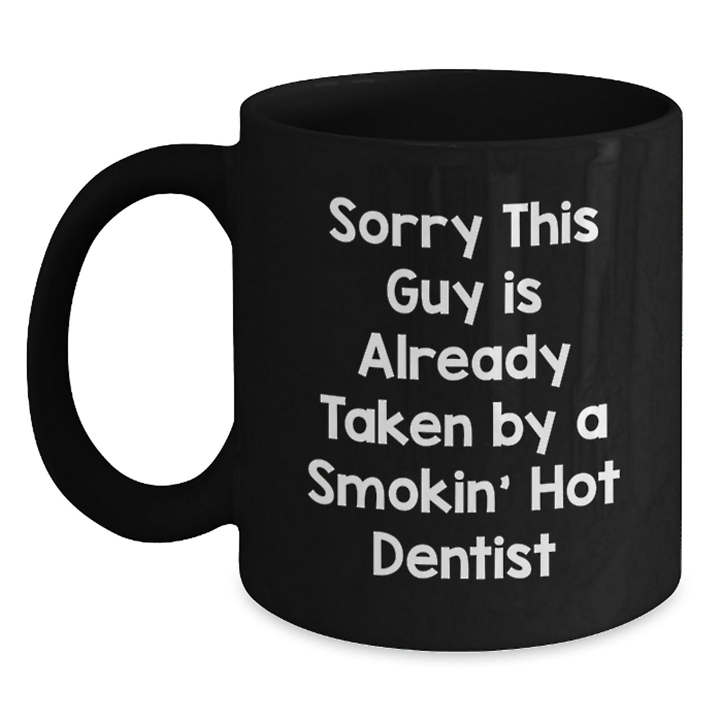 Funny Dentist Gifts for Him, Black Coffee Mug, Valentine's Unique Gifts from Friends or Family, Sorry 'This Guy Is Already Taken By A Smokin' Hot Dentist' - Main