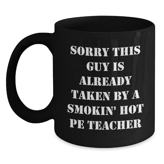 Funny PE Teacher Gifts from Friends, Black Coffee Mug for Birthday, 'Sorry This Guy Is Already Taken' Quote, Men's or Women's Unique Presents - Main