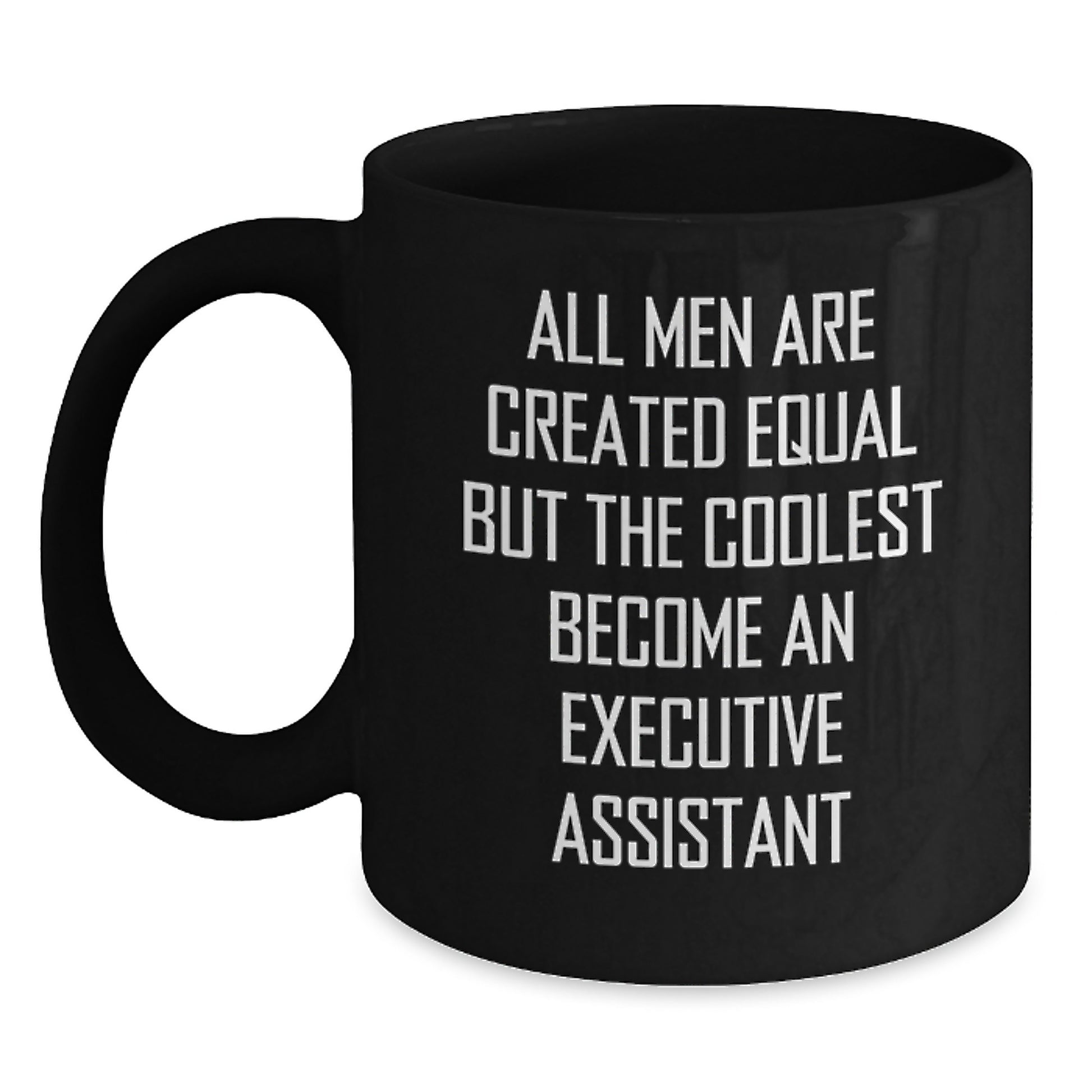 Funny Executive Assistant Gifts from Friends for Men - Black Coffee Mug 'All Men Are Created Equal But The Coolest Become An Executive Assistant' Christmas Unique Gifts - Main