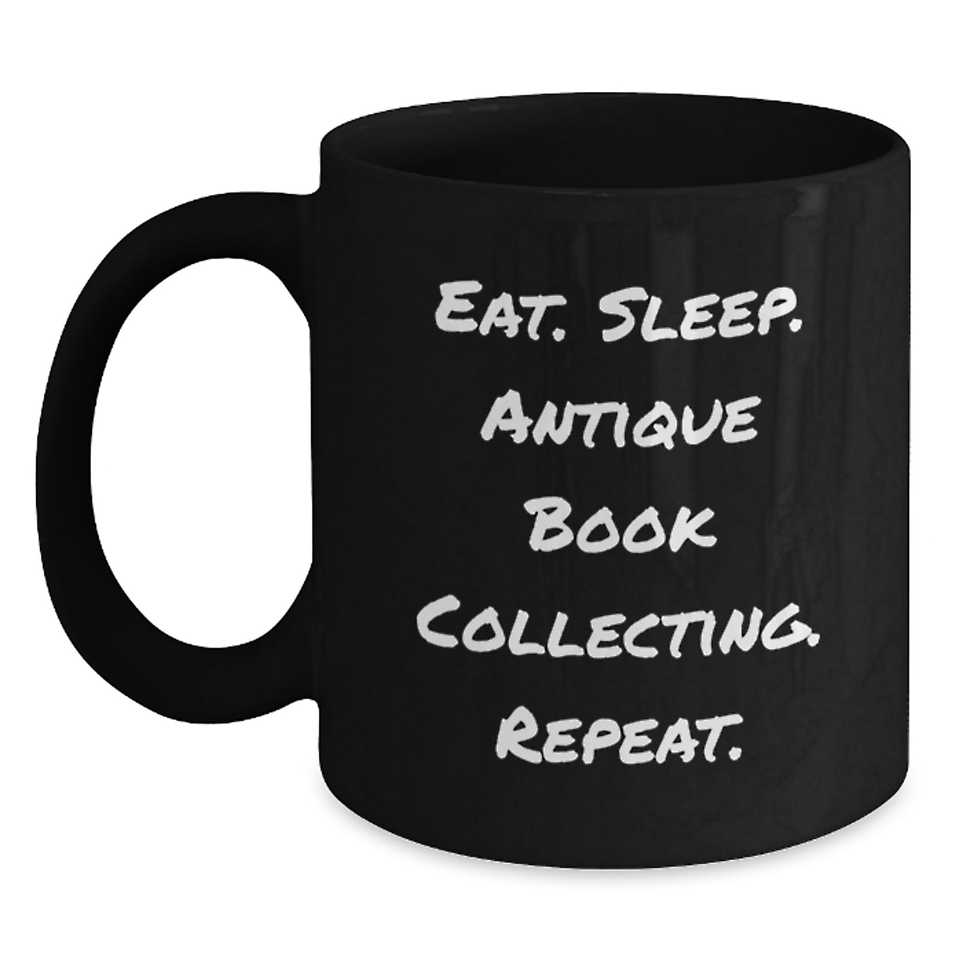 Funny Antique Book Collecting Gifts for Her, Eat. Sleep. Antique Book Collecting. Repeat. Black Coffee Mug, Gifts from Family or Coworkers, Birthday Unique Treasures - Main