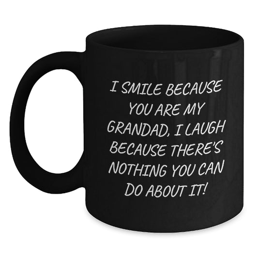 Funny Grandad Gifts, Black Coffee Mugs with I Smile Because You Are My Grandad, I Laugh Because There's Nothing You Can Do About It! Quote, Birthday Unique Gifts from Family - Main