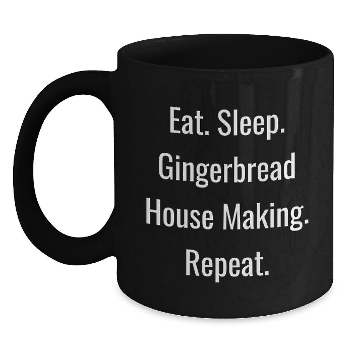 Funny Gingerbread House Making Gifts for Friends, Coworkers, or Family - Eat. Sleep. Gingerbread House Making. Repeat. Black Coffee Mug for Graduation - Main