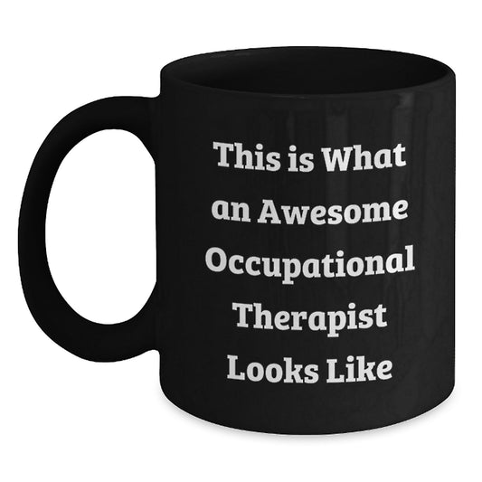 Occupational Therapist Gifts from Friends - Funny Quote Inspirational Mug for Graduation, Black Coffee Mug, 11oz or 15oz, Microwave and Dishwasher Safe Gifts for Occupational Therapist - Main