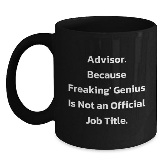 Funny Advisor Gifts, Because Freaking' genius Is Not An Official Job Title., Black Coffee Mug for Birthday, Gifts from Friends, Gifts for Advisor - Main