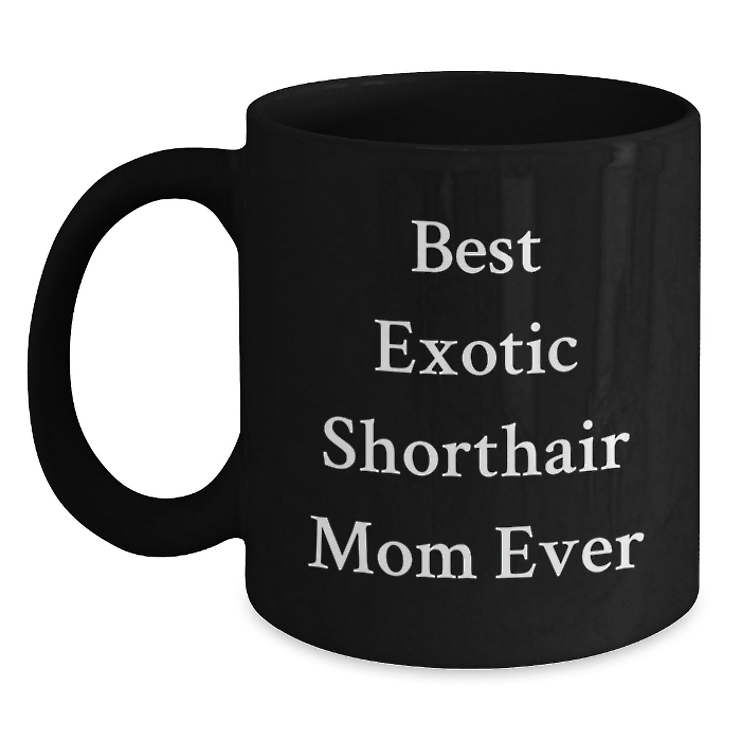 Funny Exotic Shorthair Cat Mom Gifts from Friends for Exotic Shorthair Cat Lovers Black Coffee Mug, Best Exotic Shorthair Mom Ever Quote - Main