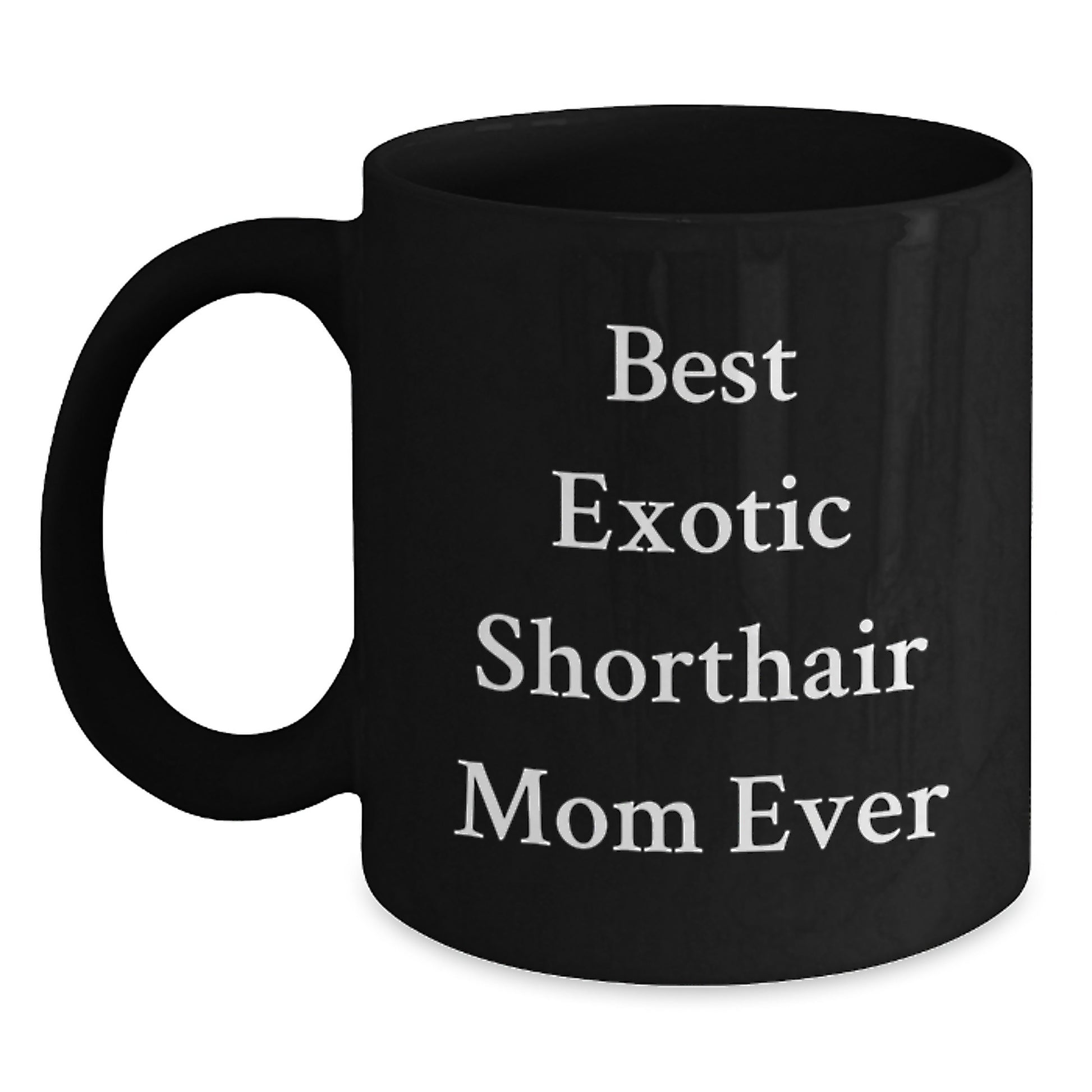 Funny Exotic Shorthair Cat Mom Gifts from Friends for Exotic Shorthair Cat Lovers Black Coffee Mug, Best Exotic Shorthair Mom Ever Quote - Main