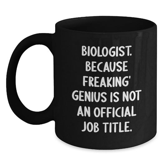 Funny Biologist Gifts, 'Biologist. Because Freaking' genius Is Not An Official Job Title.' Black Coffee Mug, Gifts for Biologists, Unique Christmas Unique Gifts from Friends to Family - Main
