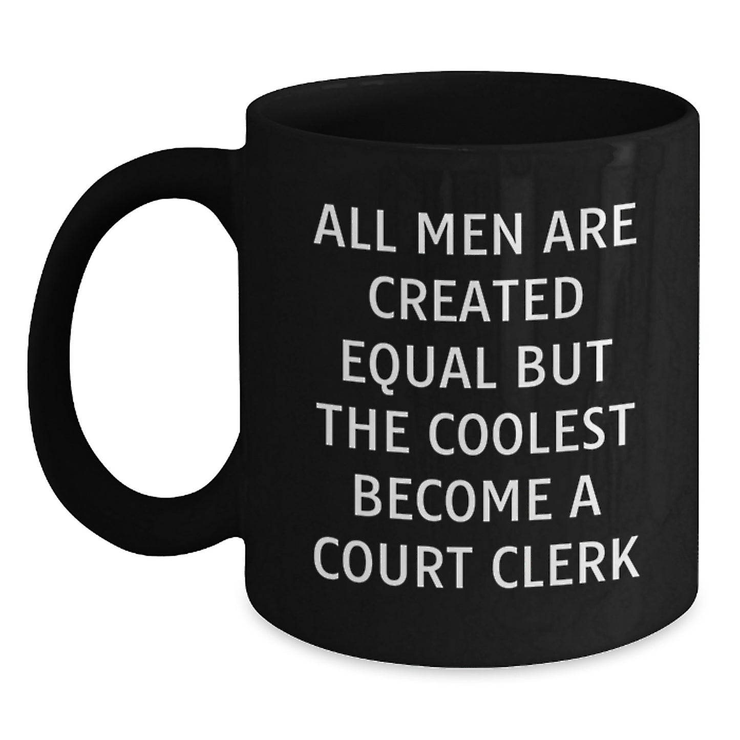 Funny Court Clerk Gifts, Graduation Unique Black Coffee Mugs, 'All Men Are Created Equal But The Coolest Become A Court Clerk' - Gifts from Men to Court Clerks - Main