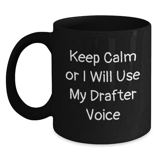 Funny Drafter Gifts for Men, Black Coffee Mug with Keep Calm Or I Will Use My Drafter Voice Humor, Christmas Unique Gifts from Friends to Family - Main