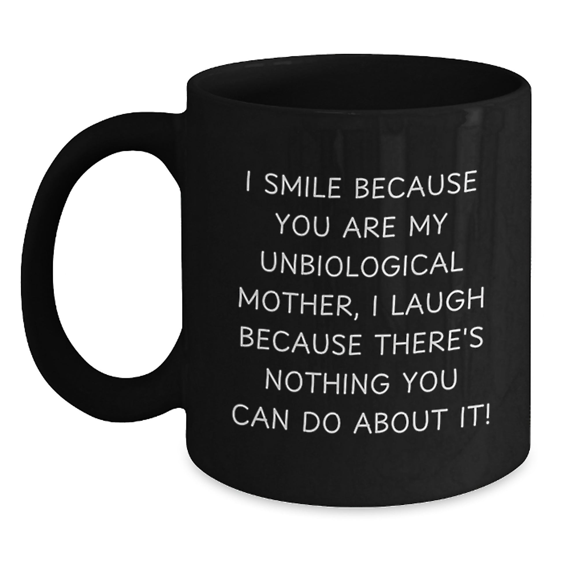 Funny Unbiological Mother Gifts from Friends, Black Coffee Mug for Unbiological Mom, I Smile Because You Are My Unbiological Mother Quote Christmas Unique Gifts - Main