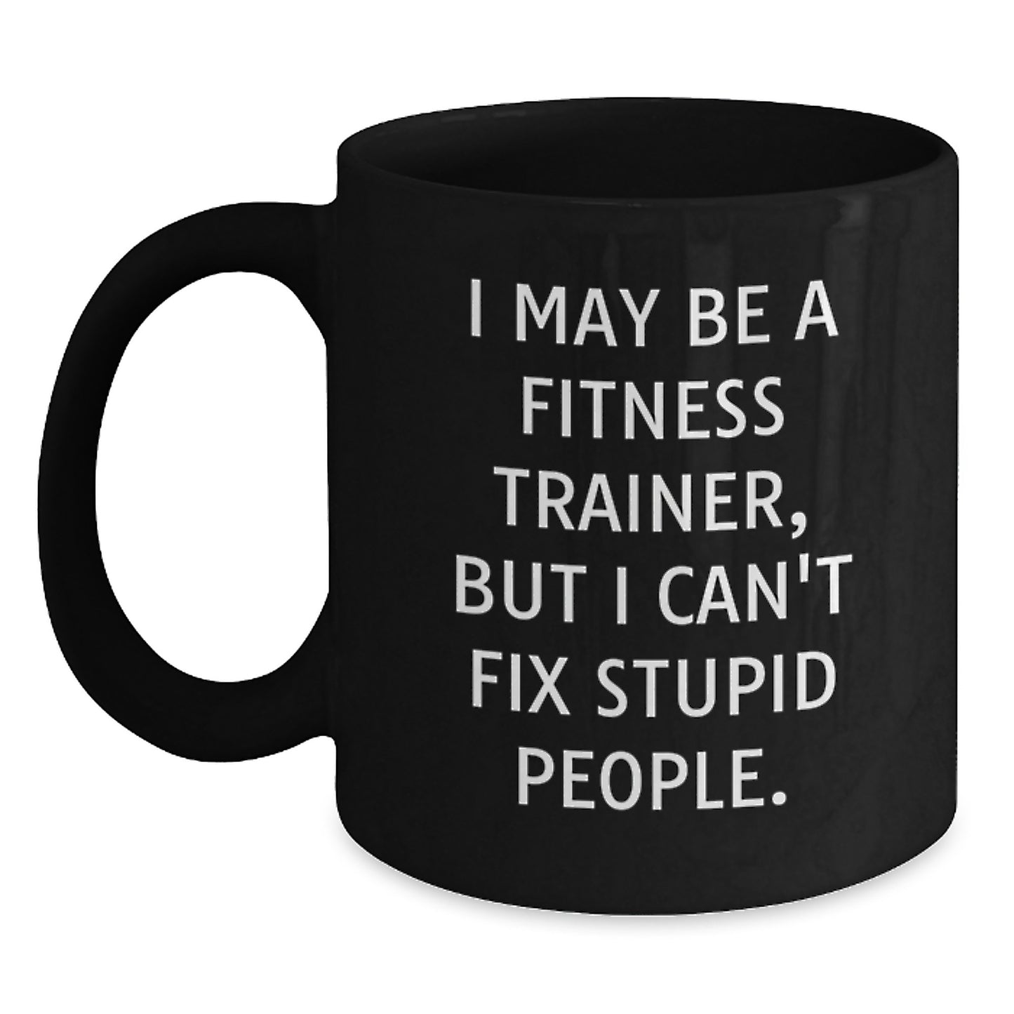 Funny Fitness Trainer Gifts from Friends for Family, Black Coffee Mugs with I May Be A Fitness Trainer But I Cant Fix Stupid People Quote, Christmas Unique Gift Idea - Main