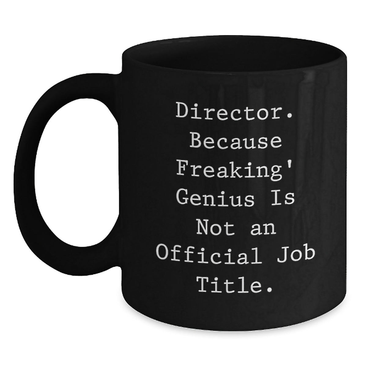 Funny Director Gifts from Friends, Birthday Unique Mugs for Him, Because Freaking' genius Is Not An Official Job Title, Black Coffee Mug - Main