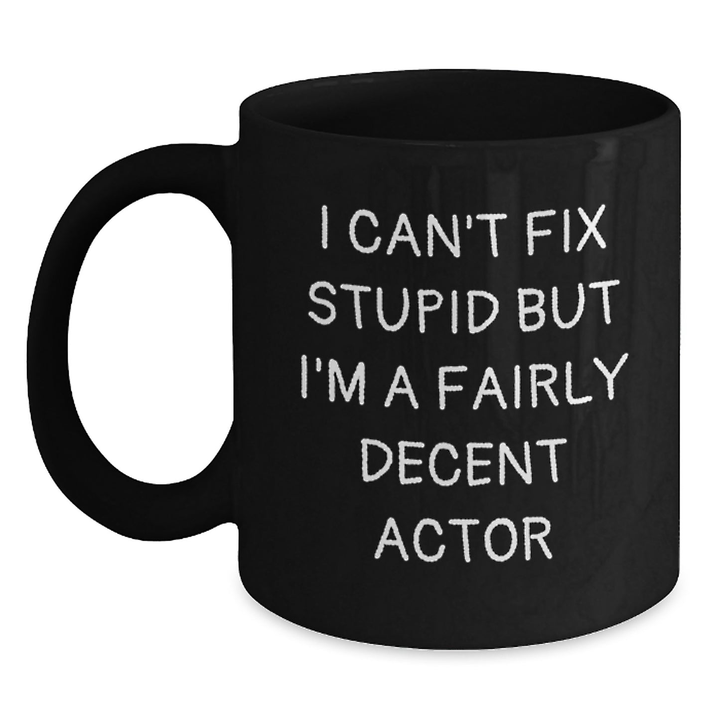 Funny Actor Gifts from Friends, Graduation Unique Gifts for Actor Men, Funny Black Coffee Mug - I Can't Fix Stupid But I'm A Fairly Decent Actor - Main