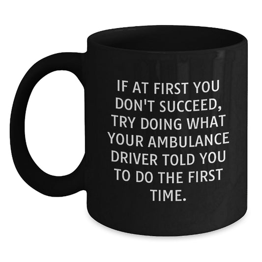 Funny Ambulance Driver Gifts for Ambulance Drivers - Ambulance Driver Black Coffee Mug from Friends - Inspirational Quote for Ambulance Driver Men and Women Graduation Unique Gifts - Main