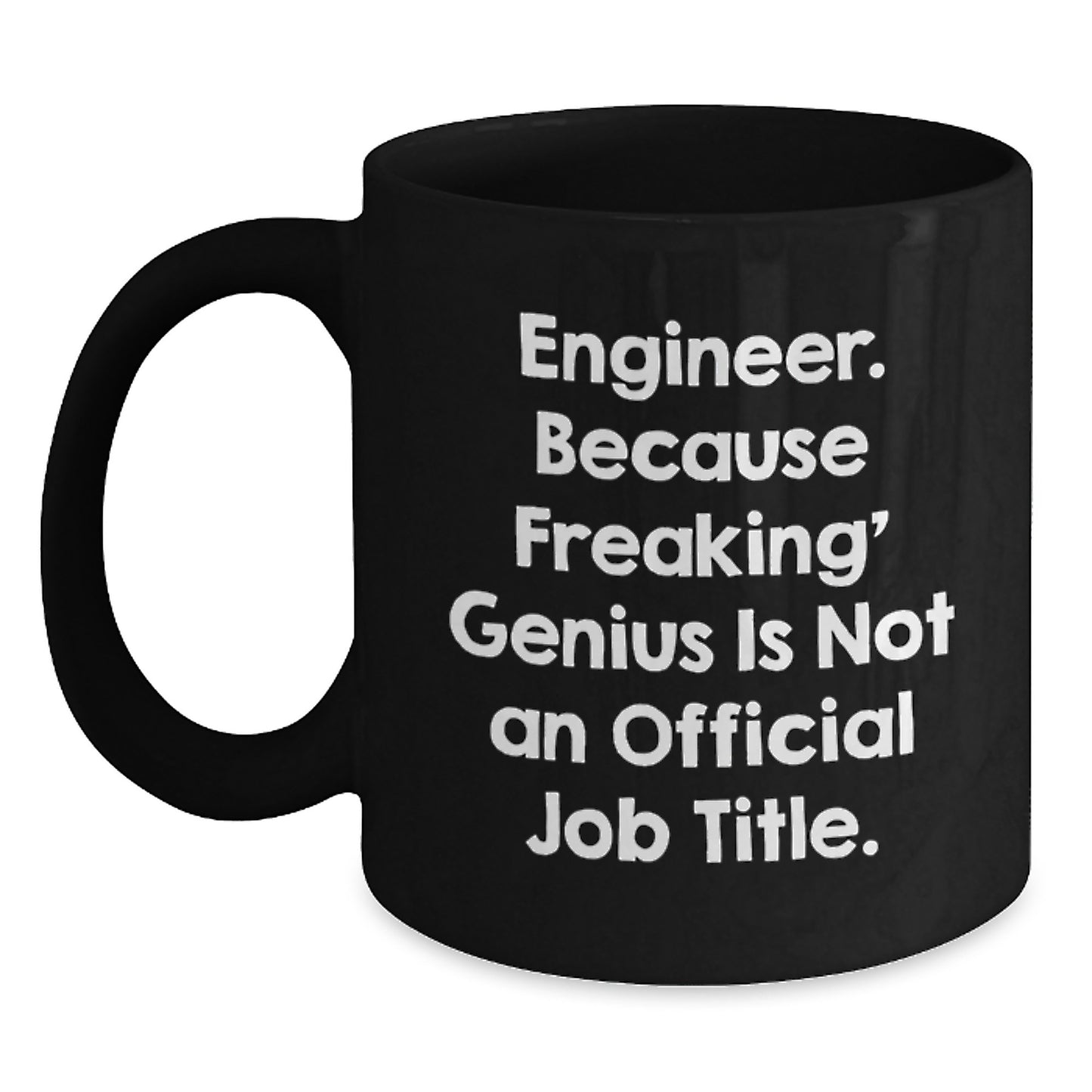 Gifts from Family, Unique Engineer Gifts for Men, Black Coffee Mugs, Funny Quote 'Engineer. Because Freaking' genius Is Not An Official Job Title.' - Main