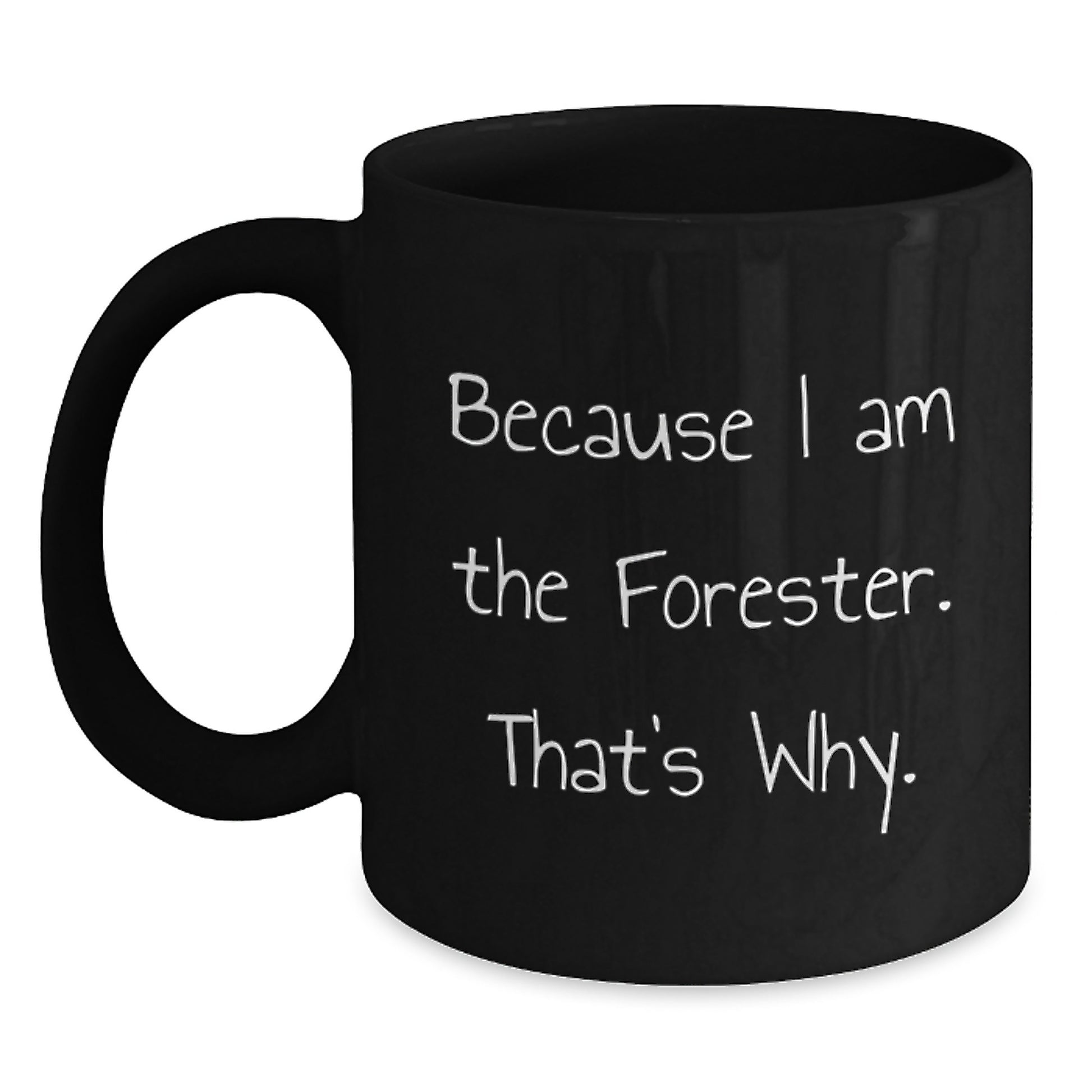 Funny Forester Gifts from Friends - Because I Am The Forester. That's Why. - Birthday Unique Gifts for Forester - Main