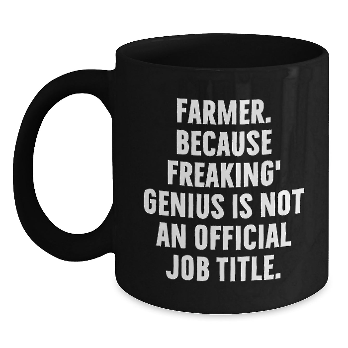 Funny Farmer Gifts for Men - 'Farmer Because Freaking genius Is Not An Official Job Title' Black Coffee Mug, Christmas Unique, Gifts from Friends and Family - Main