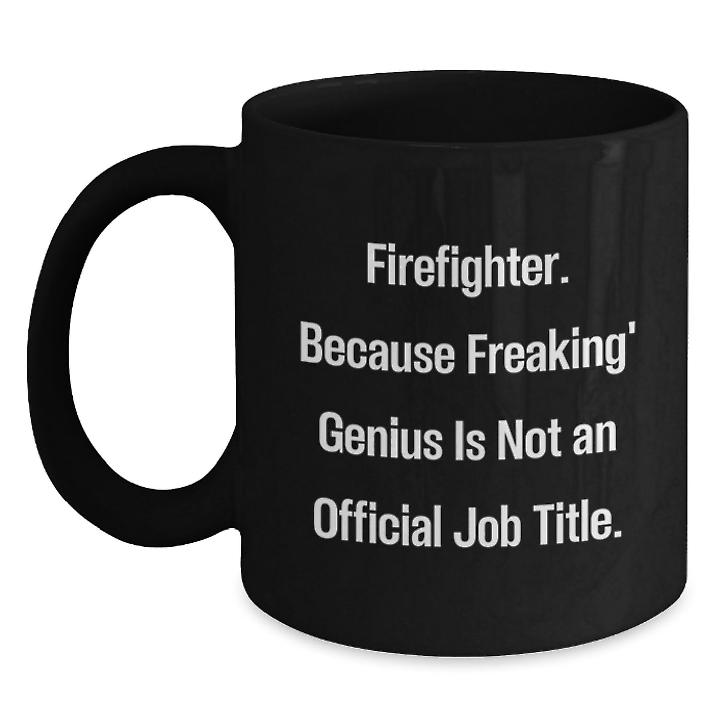 Funny Firefighter Gifts from Men for Christmas Unique Gifts - 'Firefighter. Because Freaking genius Is Not An Official Job Title.' Black Coffee Mug - Main
