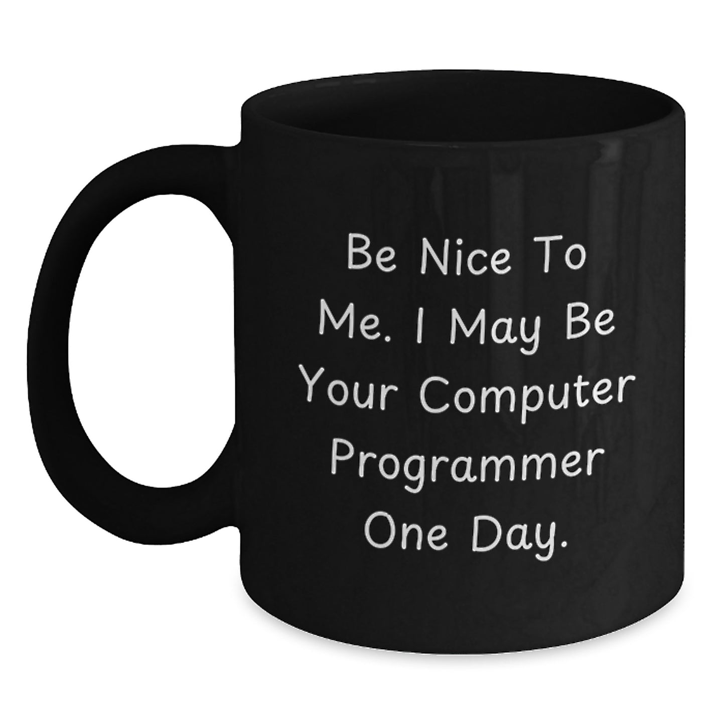 Funny Computer Programmer Gifts Black Coffee Mug for Computer Programmer Friends - 'Be Nice To Me. I May Be Your Computer Programmer One Day.' Gifts from Friends to Family for Christmas - Main