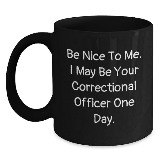 Funny Correctional Officer Gifts from Men, Unique Black Coffee Mugs for Correctional Officer, Be Nice To Me Quote Christmas Unique Gifts - Main