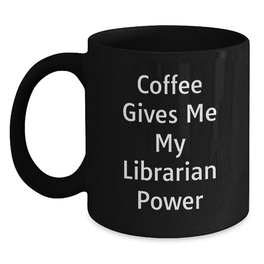 Funny Librarian Gifts from Men, Unique Black Coffee Mug, Coffee Gives Me My Librarian Power, Gifts for Librarian - Main