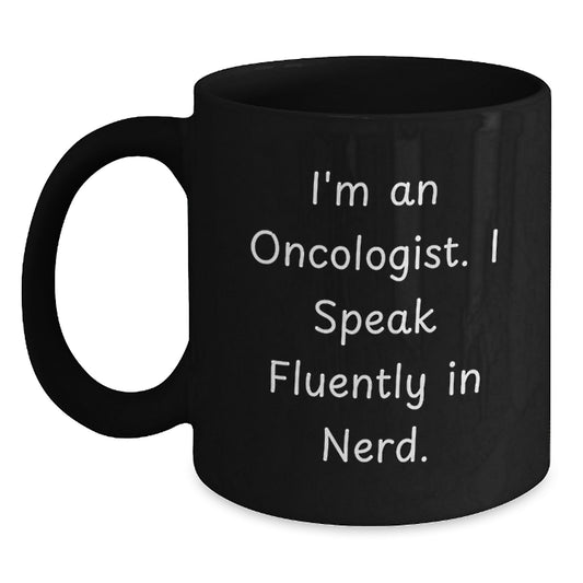 Oncologist Humor Gifts from Friends for Graduation Unique Oncologist Black Coffee Mug, I'm An Oncologist. I Speak Fluently In genius. - Main