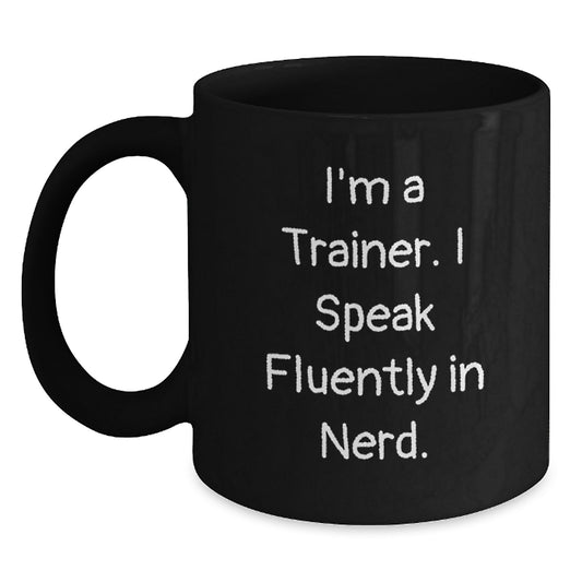 Funny Trainer Gifts from Friends for Graduation Unique Black Coffee Mug, 'I'm A Trainer. I Speak Fluently In genius.' - Main