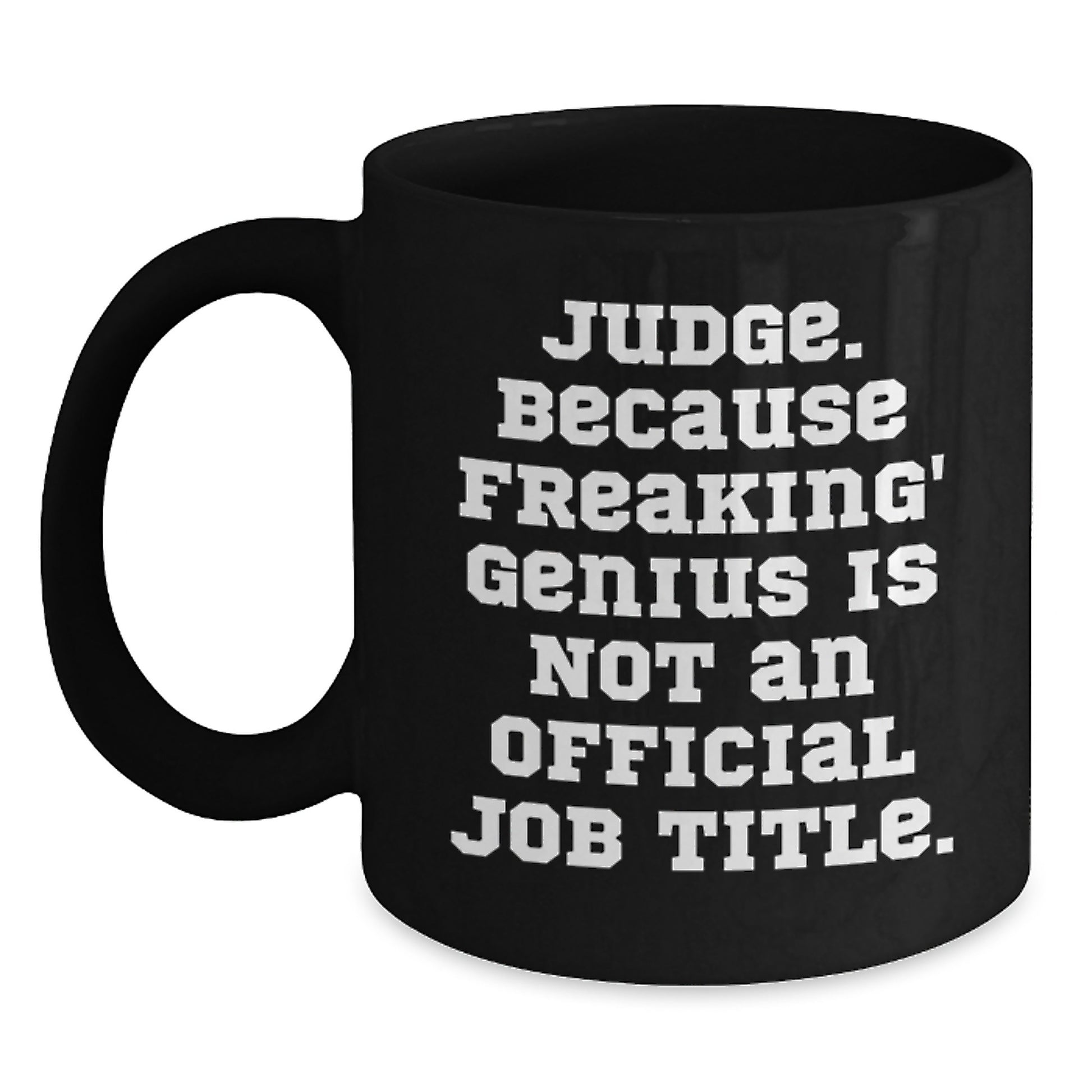 Funny Judge Gifts, Gift for Judge, Black Coffee Mug, 'Judge. Because Freaking' genius Is Not An Official Job Title.' - Main