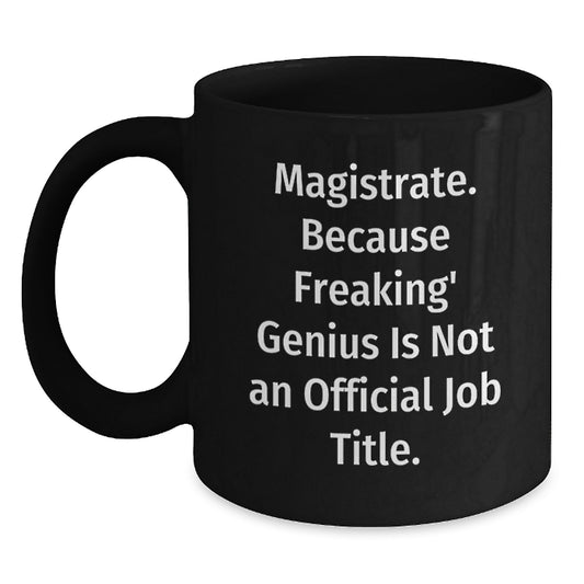 Funny Magistrate Gifts from Men to Women, Magistrate Black Coffee Mug, Unique Mother's Day Unique Gifts - Main