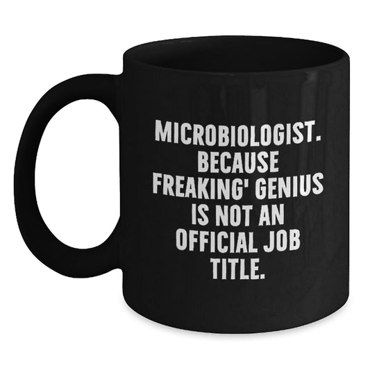 Funny Microbiologist Gifts, Black Coffee Mugs for Birthday, 'Microbiologist. Because Freaking' genius Is Not An Official Job Title.' Quote, Gifts from Friends, Gifts for Microbiologist - Main