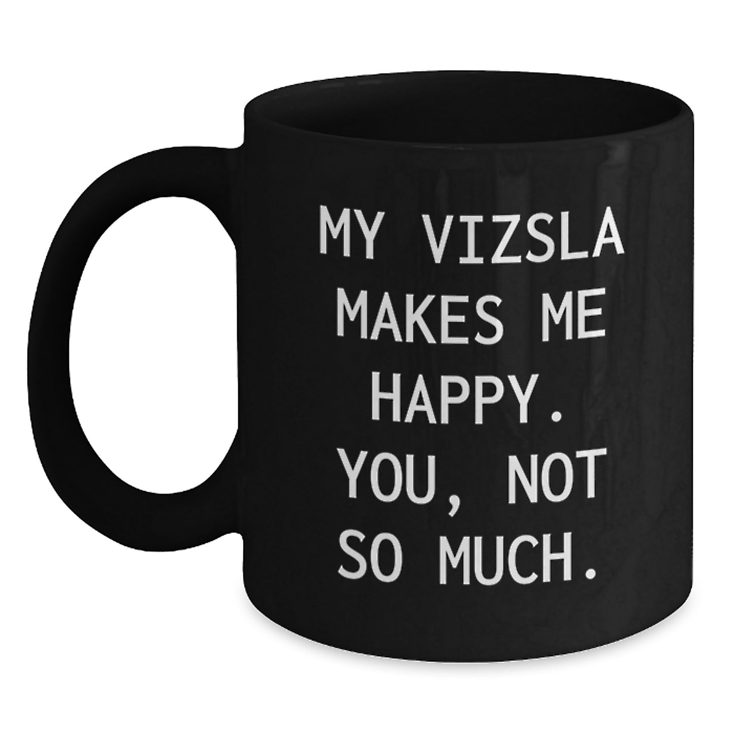 Funny Vizsla Dog Mugs for Birthday Unique Gifts from Friends to Vizsla Dog Lovers, Black Coffee Mug with My Vizsla Makes Me Happy. You, Not So Much. - Main