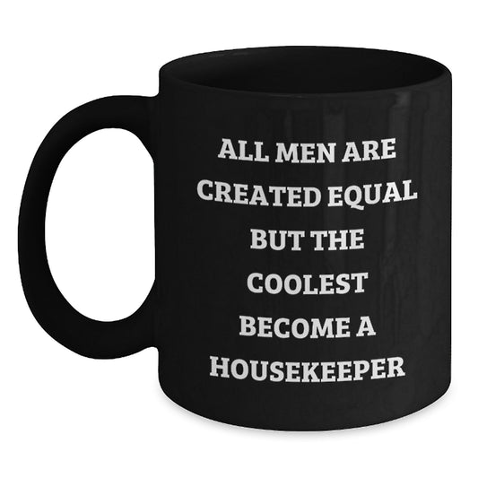 Funny Housekeeper Gifts from Men, Unique Valentine's Unique Gifts for Housekeeper, Black Coffee Mug with Quote 'All Men Are Created Equal But The Coolest Become A Housekeeper' - Main